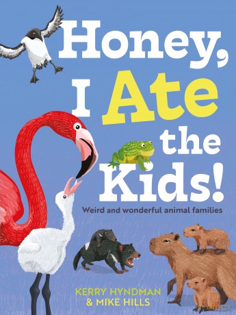 Honey, I Ate the Kids: Weird and wonderful animal families - Mike Hills [KSIĄŻKA]