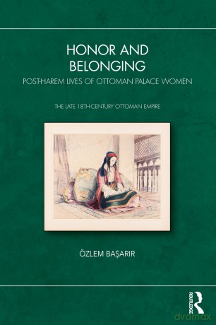 Honor and Belonging: Post-Harem Lives of Ottoman Palace Women - Ba Ar R [KSIĄŻKA]