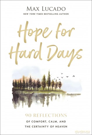 Hope for Hard Days: 90 Reflections of Comfort, Calm, and the Certainty of Heaven (A Daily Devotional) - Lucado Max [KSIĄŻKA]