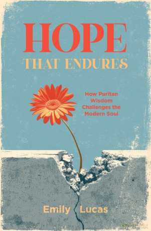 Hope That Endures: How Puritan Wisdom Challenges the Modern Soul - Emily Lucas [KSIĄŻKA]