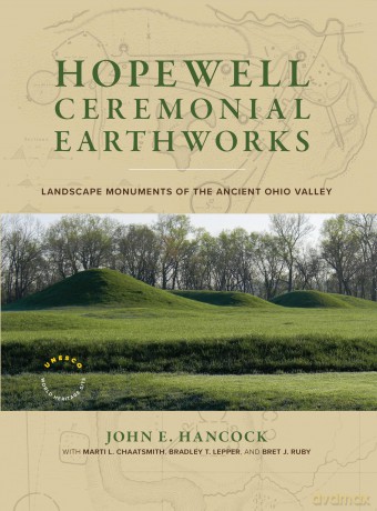 Hopewell Ceremonial Earthworks: Landscape Monuments of the Ancient Ohio Valley - John E. Hancock [KSIĄŻKA]