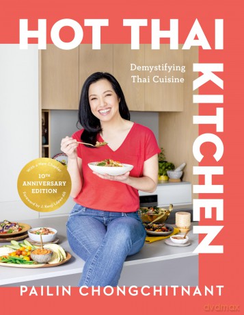 Hot Thai Kitchen: The 10th Anniversary Edition: Demystifying Thai Cuisine: A Cookbook - Pailin Chongchitnant [KSIĄŻKA]