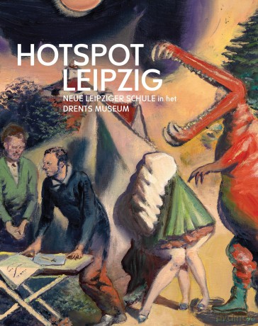 Hotspot Leipzig: Neue Leipziger Schule in het Drents Museum - Harry Tupan [KSIĄŻKA]