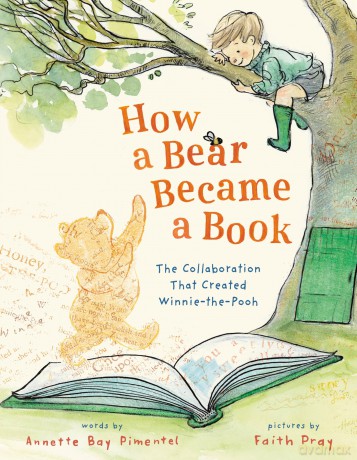 How a Bear Became a Book: The Collaboration That Created Winnie-the-Pooh - Bay, Annet Pimentel [KSIĄŻKA]