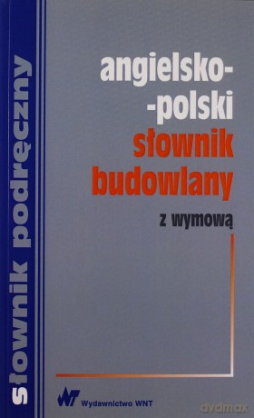Angielsko-polski słownik budowlany z wymową [KSIĄŻKA]