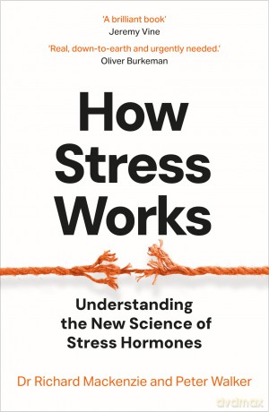 How Stress Works: Understanding the New Science of Stress Hormones - Richard Mackenzie [KSIĄŻKA]