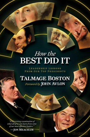 How the Best Did It: Leadership Lessons from Our Top Presidents - Talmage Boston [KSIĄŻKA]