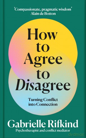 How to Agree to Disagree: Turning Conflict into Connection - Gabrielle Rifkind [KSIĄŻKA]