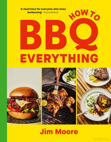 How to BBQ Everything: The only BBQ book you will ever need - Moore Jim [KSIĄŻKA]