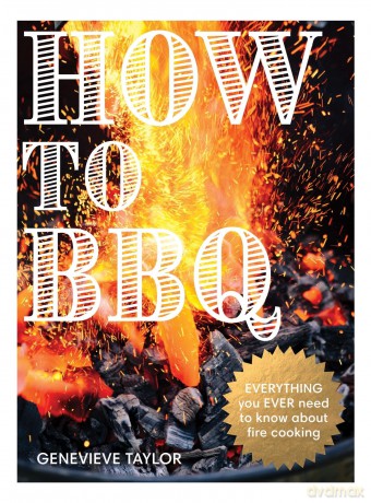 How to BBQ: The Definitive Guide to Fire Cooking - Genevieve Taylor [KSIĄŻKA]