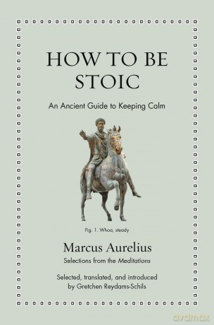 How to Be Stoic: An Ancient Guide to Keeping Calm (Ancient Wisdom for Modern Readers) - Marcus Aurelius [KSIĄŻKA]