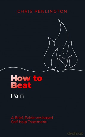 How To Beat Pain: A brief, evidence-based self-help treatment - Chris Penlington [KSIĄŻKA]