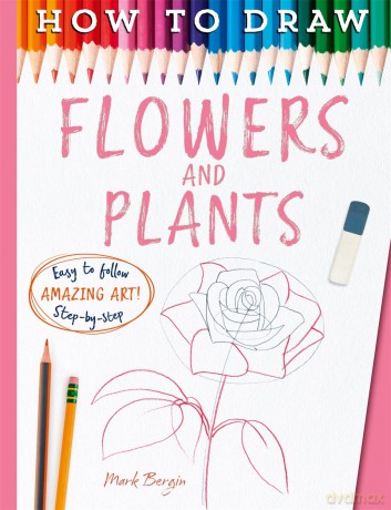 How To Draw Flowers And Plants - Mark Bergin [KSIĄŻKA]