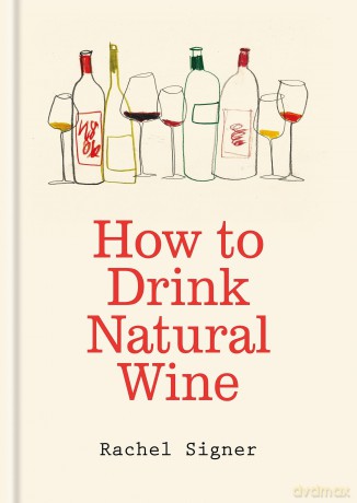 How to Drink Natural Wine - Rachel Signer [KSIĄŻKA]