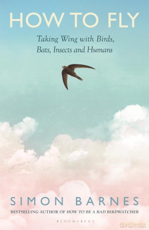 How to Fly: Taking Wing with Birds, Bats, Insects and Humans - Simon Barnes [KSIĄŻKA]