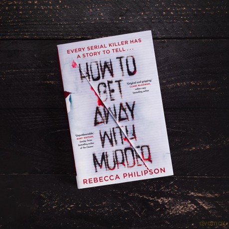 How to Get Away with Murder: The gripping and addictive serial killer thriller, for fans of Val McDermid - Rebecca Philipson [KSIĄŻKA]