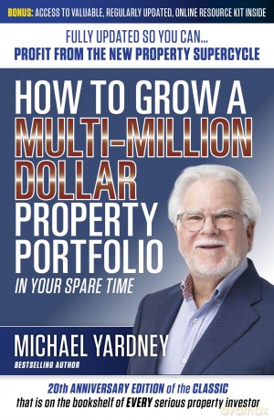 How To Grow a Multi-Million Dollar Property Portfolio: In Your Spare Time Fully Updated So You Can - Profit from the New Property Supercycle - Michael Yardney [KSIĄŻKA]