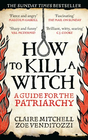 HOW TO KILL A WITCH: A Guide For The Patriarchy - Claire Mitchell [KSIĄŻKA]