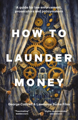 How to Launder Money: A guide for law enforcement, prosecutors and policymakers - George Cottrell [KSIĄŻKA]
