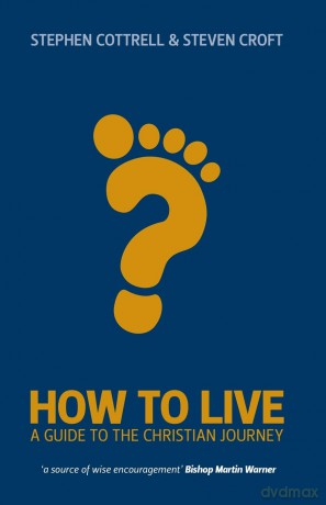 How to Live: A Guide for the Christian Journey - Stephen Cottrell [KSIĄŻKA]