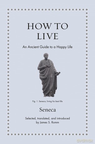 How to Live: An Ancient Guide to a Happy Life (Ancient Wisdom for Modern Readers) - Seneca [KSIĄŻKA]