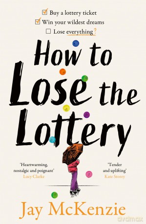 How to Lose the Lottery: A stunning heartwarming debut about love, friendship and risking it all for 2026 - Jay Mckenzie [KSIĄŻKA]