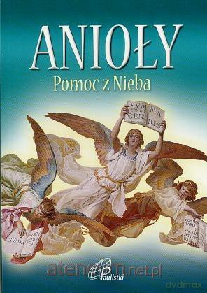 Anioły. Pomoc z Nieba [KSIĄŻKA]