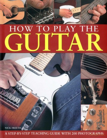 How to Play The Guitar: A Step-By-Step Teaching Guide with 200 Photographs - Nick Freeth [KSIĄŻKA]