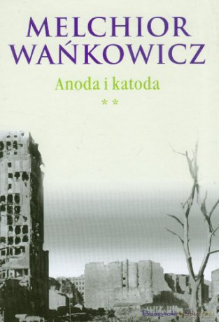 Anoda i katoda. Tom II - Melchior Wańkowicz [KSIĄŻKA]