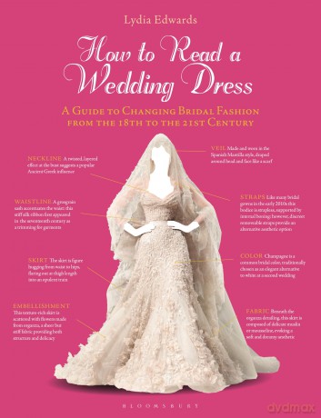 How to Read a Wedding Dress: A Guide to Changing Bridal Fashion from the 18th to the 21st Century - Lydia Edwards [KSIĄŻKA]