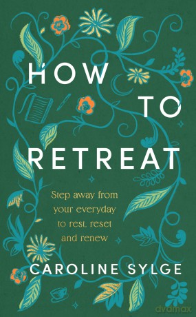 How to Retreat: Step away from your everyday to rest, reset and renew - Caroline Sylge [KSIĄŻKA]