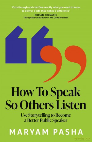 How To Speak So Others Listen: Use Storytelling to Become a Better Public Speaker - Maryam Pasha [KSIĄŻKA]