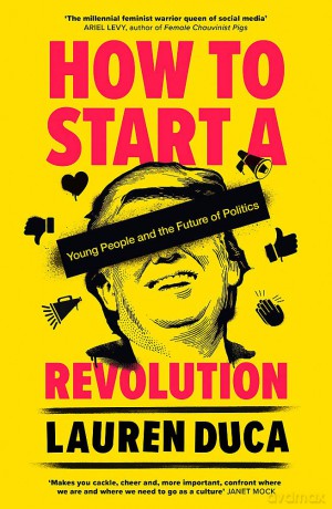 How to Start a Revolution: Young People and the Future of Politics - Lauren Duca [KSIĄŻKA]