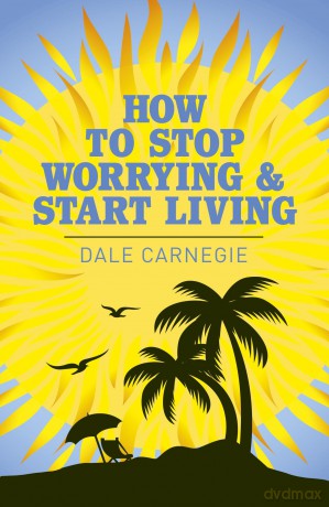 How to Stop Worrying and Start Living (Arcturus Classics) - Dale Carnegie [KSIĄŻKA]