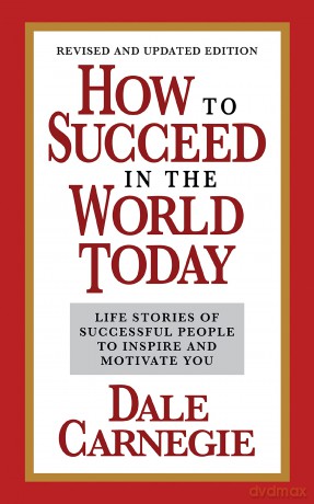How to Succeed in the World Today Revised and Updated Edition: Life Stories of Successful People to Inspire and Motivate You [KSIĄŻKA]