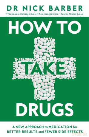 How to Take Drugs: A New Approach to Medication for Better Results and Fewer Side Effects - Barber Nick [KSIĄŻKA]