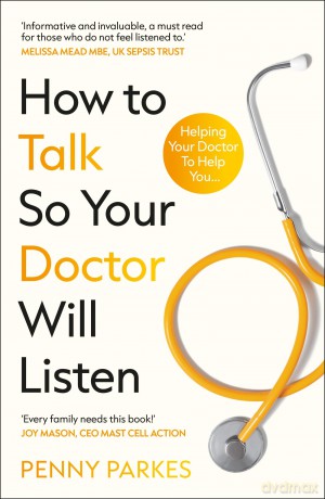 How To Talk So Your Doctor Will Listen: Helping Your Doctor to Help You - Penny Parkes [KSIĄŻKA]