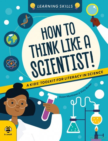 How to Think Like a Scientist!: A Kids' Toolkit for Scientific Literacy (Learning Skills) - Susan Martineau [KSIĄŻKA]