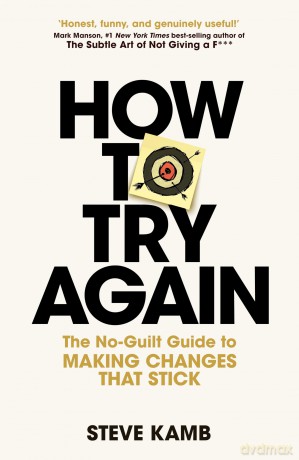 How To Try Again: The No-Guilt Guide to Making Changes That Stick - Steve Kamb [KSIĄŻKA]