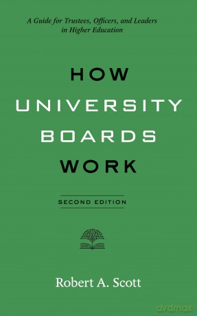 How University Boards Work: A Guide for Trustees, Officers, and Leaders in Higher Education (Higher Ed Leadership Essentials) - Robert A Scott [KSIĄŻKA]