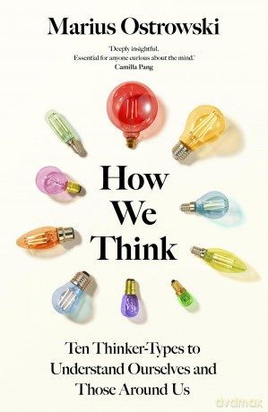 How We Think: Ten Thinker-Types to Understand Ourselves and Those Around Us - Marius Ostrowski [KSIĄŻKA]