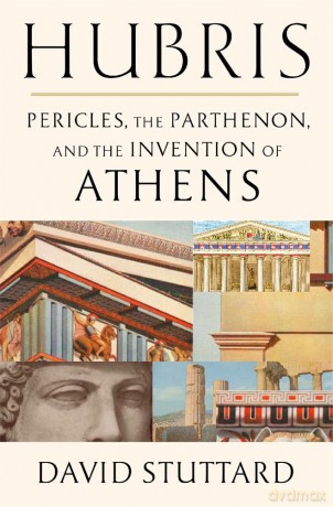 Hubris: Pericles, the Parthenon, and the Invention of Athens [KSIĄŻKA]