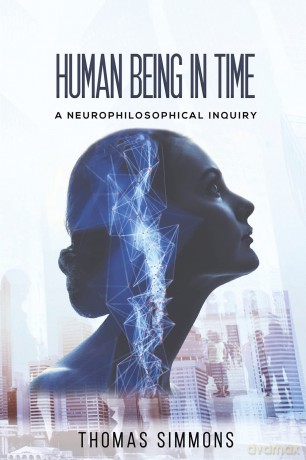 Human Being in Time: A Neurophilosophical Inquiry - Thomas Simmons [KSIĄŻKA]
