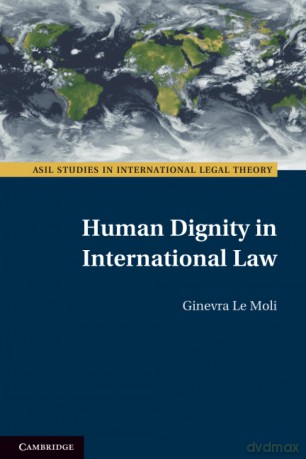 Human Dignity in International Law (ASIL Studies in International Legal Theory) - Moli Ginevra Le [KSIĄŻKA]