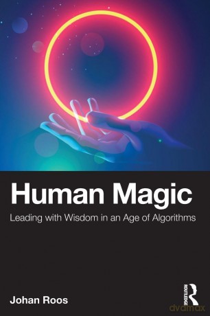 Human Magic: Leading with Wisdom in an Age of Algorithms - Roos Johan [KSIĄŻKA]