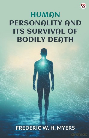Human Personality And Its Survival Of Bodily Death (Edition1) - Frederic W. H Myers [KSIĄŻKA]