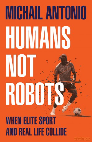 Humans Not Robots: When Elite Sport and Real Life Collide, a groundbreaking new football memoir for 2026 - Michail Antonio [KSIĄŻKA]