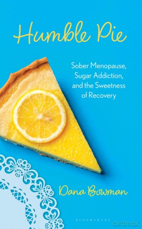 Humble Pie: Sober Menopause, Sugar Addiction, and the Sweetness of Recovery - Dana Bowman [KSIĄŻKA]