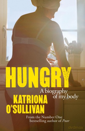 Hungry: A Biography of My Body - Katriona O'sullivan [KSIĄŻKA]