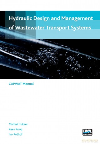 Hydraulic Design and Management of Wastewater Transport Systems: Capwat Manual - Michiel Tukker [KSIĄŻKA]